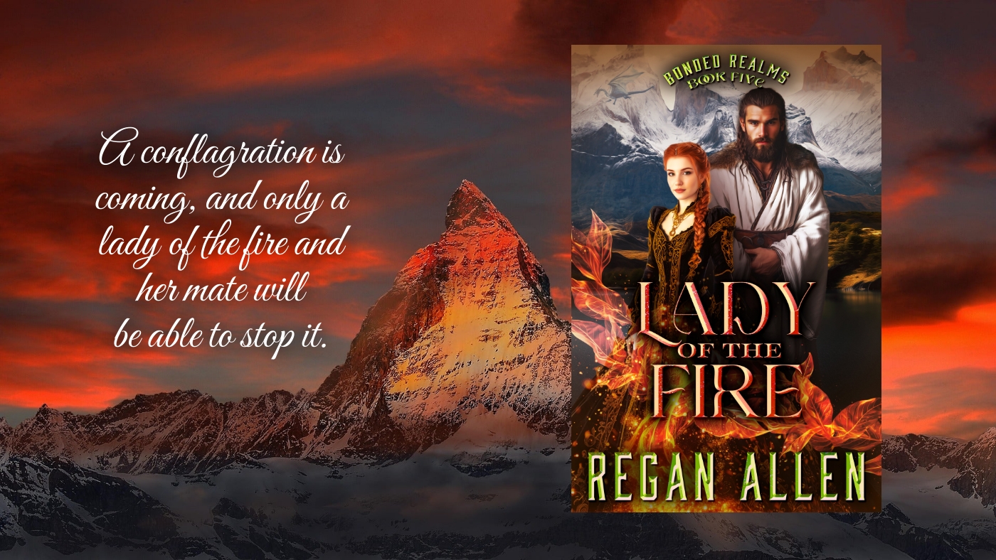 Cover for Lady of the Fire, book 5 in the Bonded Realms series of no spice fantasy romances by Regan Allen, showing a red-haired woman in a velvet dress standing next to a bearded man in a white tunic, against the background of snowy mountains and a dragon